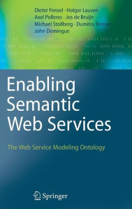 Title: Enabling Semantic Web Services: The Web Service Modeling Ontology / Edition 1, Author: Dieter Fensel