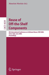 Title: Reuse of Off-the-Shelf Components: 9th International Conference on Software Reuse, ICSR 2006, Torino, Italy, June 12-15, 2006, Proceedings / Edition 1, Author: Maurizio Morisio