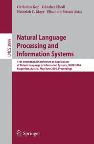 Title: Natural Language Processing and Information Systems: 11th International Conference on Applications of Natural Language to Information Systems, NLDB 2006, Klagenfurt, Austria, May 31 - June 2, 2006, Proceedings / Edition 1, Author: Christian Kop