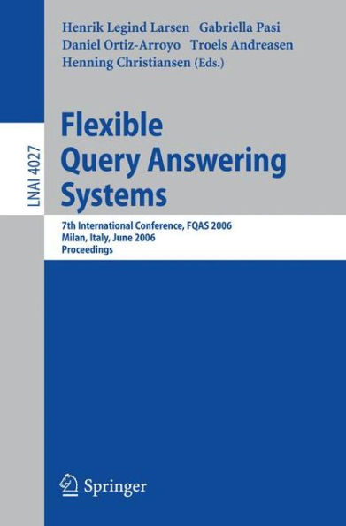 Flexible Query Answering Systems: 7th International Conference, FQAS 2006, Milan, Italy, June 7-10, 2006