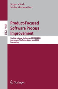 Title: Product-Focused Software Process Improvement: 7th International Conference, PROFES 2006, Amsterdam, The Netherlands, June 12-14, 2006, Proceedings, Author: Jürgen Münch