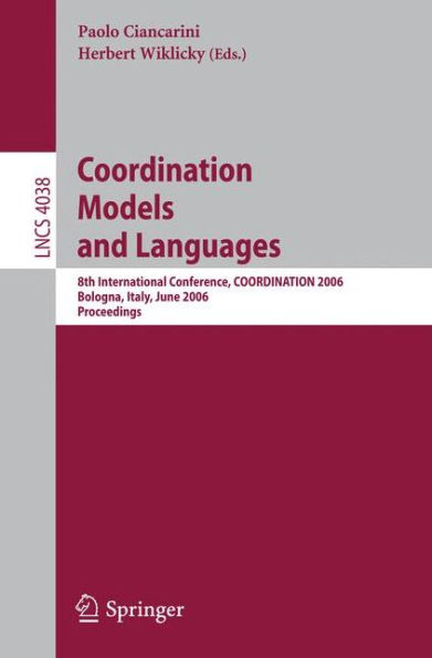 Coordination Models and Languages: 8th International Conference, COORDINATION 2006, Bologna, Italy, June 14-16, 2006, Proceedings