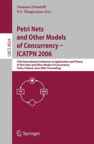 Title: Petri Nets and Other Models of Concurrency - ICATPN 2006: 27th International Conference on Applications and Theory of Petri Nets and Other Models of Concurrency, Turku, Finland, June 26-30, 2006, Proceedings / Edition 1, Author: Susanna Donatelli