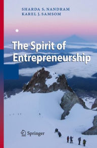 Title: The Spirit of Entrepreneurship: Exploring the Essence of Entrepreneurship Through Personal Stories / Edition 1, Author: Sharda S. Nandram