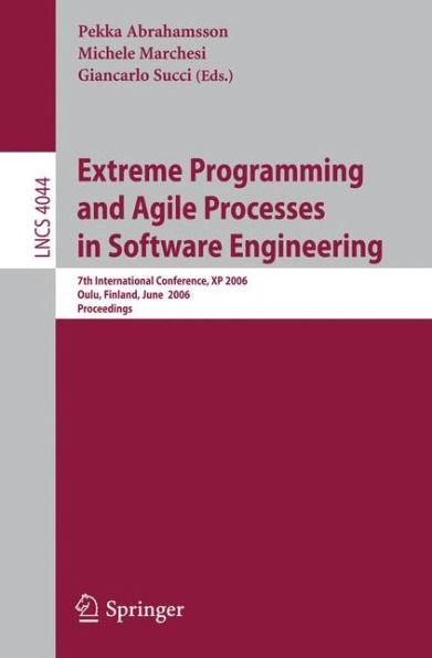 Extreme Programming and Agile Processes in Software Engineering: 7th International Conference, XP 2006, Oulu, Finland, June 17-22, 2006, Proceedings / Edition 1