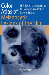 Title: Color Atlas of Melanocytic Lesions of the Skin / Edition 1, Author: H. Peter Soyer