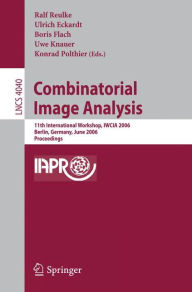 Title: Combinatorial Image Analysis: 11th International Workshop, IWCIA 2006, Berlin, Germany, June 19-21, 2006, Proceedings / Edition 1, Author: Ralf Reulke
