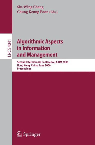 Algorithmic Aspects in Information and Management: Second International Conference, AAIM 2006, Hong Kong, China, June 20-22, 2006, Proceedings / Edition 1