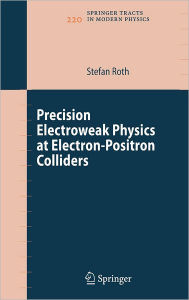 Title: Precision Electroweak Physics at Electron-Positron Colliders / Edition 1, Author: Stefan Roth