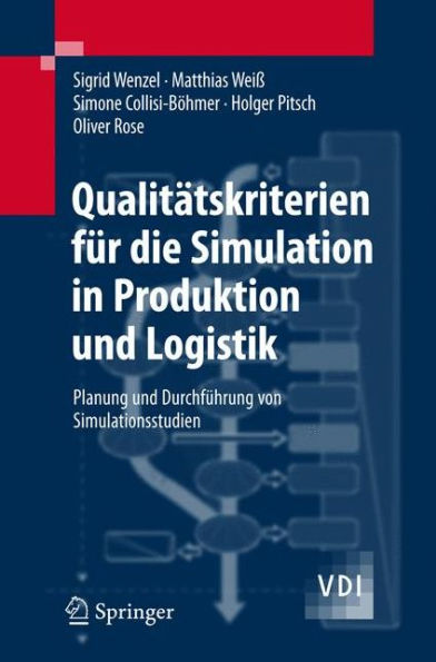 Qualitï¿½tskriterien fï¿½r die Simulation in Produktion und Logistik: Planung und Durchfï¿½hrung von Simulationsstudien / Edition 1