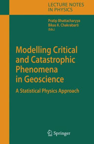 Title: Modelling Critical and Catastrophic Phenomena in Geoscience: A Statistical Physics Approach, Author: Pratip Bhattacharyya