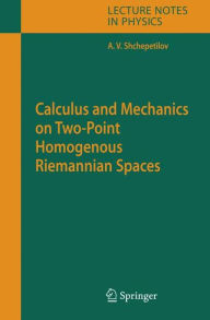 Title: Calculus and Mechanics on Two-Point Homogenous Riemannian Spaces / Edition 1, Author: Alexey V. Shchepetilov