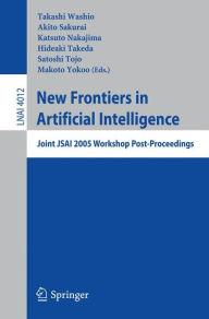 Title: New Frontiers in Artificial Intelligence: Joint JSAI 2005 Workshop Post-Proceedings / Edition 1, Author: Takashi Washio