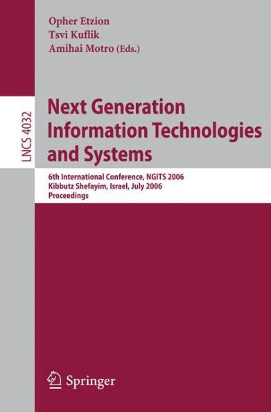 Next Generation Information Technologies and Systems: 6th International Conference, NGITS 2006, Kebbutz Sehfayim, Israel, July 4-6, 2006, Proceedings / Edition 1