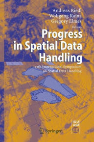 Title: Progress in Spatial Data Handling: 12th International Symposium on Spatial Data Handling, Author: Andreas Riedl