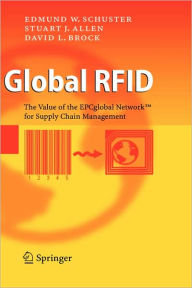 Title: Global RFID: The Value of the EPCglobal Network for Supply Chain Management / Edition 1, Author: Edmund W. Schuster