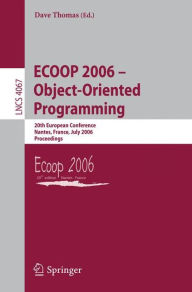 Title: ECOOP 2006 - Object-Oriented Programming: 20th European Conference, Nantes, France, July 3-7, 2006, Proceedings, Author: Dave Thomas