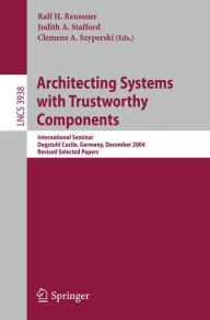 Title: Architecting Systems with Trustworthy Components: International Seminar, Dagstuhl Castle, Germany, December 12-17, 2004. Revised Selected Papers / Edition 1, Author: Ralf H. Reussner