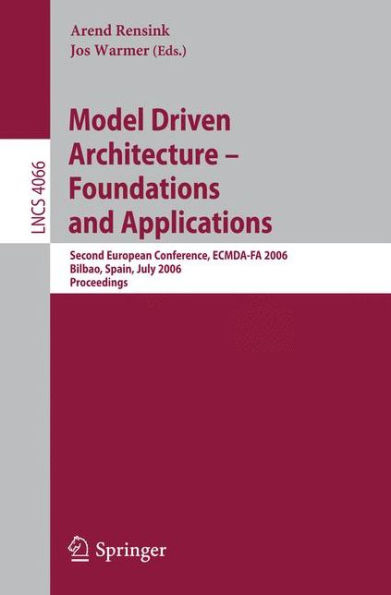 Model-Driven Architecture - Foundations and Applications: Second European Conference, ECMDA-FA 2006, Bilbao, Spain, July 10-13, 2006, Proceedings / Edition 1