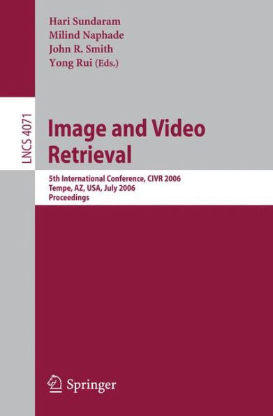 Image and Video Retrieval: 5th Internatinoal Conference, CIVR 2006, Tempe, AZ, USA, July 13-15, 2006, Proceedings