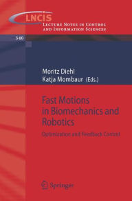 Title: Fast Motions in Biomechanics and Robotics: Optimization and Feedback Control / Edition 1, Author: Moritz Diehl