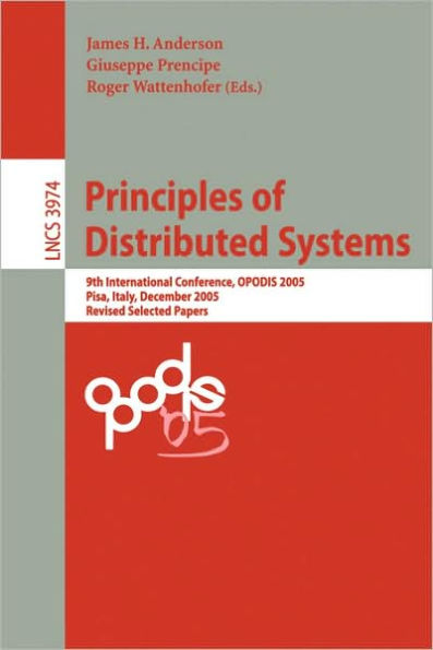 Principles of Distributed Systems: 9th International Conference, OPODIS 2005, Pisa, Italy, December 12-14, 2005, Revised Selected Paper / Edition 1