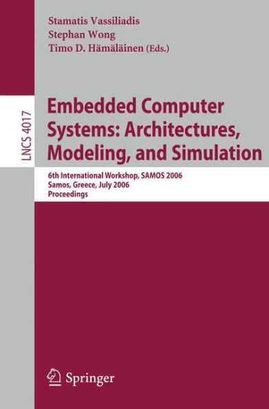 Embedded Computer Systems: Architectures, Modeling, and Simulation: 6th International Workshop, SAMOS 2006, Samos, Greece, July 17-20, 2006, Proceedings / Edition 1