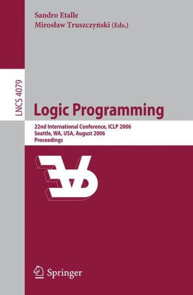 Logic Programming: 22nd International Conference, ICLP 2006, Seattle, WA, USA, August 17-20, 2006, Proceedings