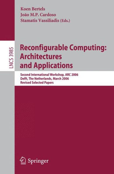 Reconfigurable Computing: Architectures and Applications: Second International Workshop, ARC 2006, Delft, The Netherlands, March 1-3, 2006 Revised Selected Papers