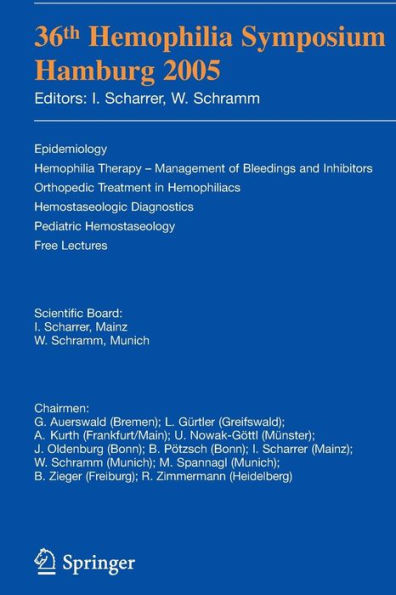 36th Hemophilia Symposium Hamburg 2005: Epidemiology; Hemophilia Therapy - Management of Bleedings and Inhibitors; Orthopedic Treatment in Hemophiliacs; Hemostaseologic Diagnosis; Pediatric Hemostaseology; Free Lectures / Edition 1