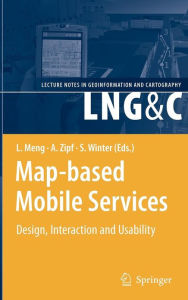 Title: Map-based Mobile Services: Design, Interaction and Usability / Edition 1, Author: Liqiu Meng