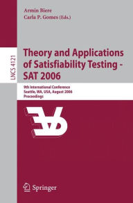 Title: Theory and Applications of Satisfiability Testing - SAT 2006: 9th International Conference, Seattle, WA, USA, August 12-15, 2006, Proceedings / Edition 1, Author: Armin Biere
