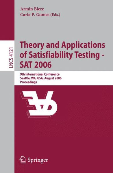 Theory and Applications of Satisfiability Testing - SAT 2006: 9th International Conference, Seattle, WA, USA, August 12-15, 2006, Proceedings
