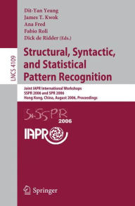 Title: Structural, Syntactic, and Statistical Pattern Recognition: Joint IAPR International Workshops, SSPR 2006 and SPR 2006, Hong Kong, China, August 17-19, 2006, Proceedings, Author: Dit-Yan Yeung