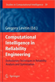 Title: Computational Intelligence in Reliability Engineering: Evolutionary Techniques in Reliability Analysis and Optimization / Edition 1, Author: Gregory Levitin