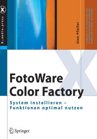 Title: FotoWare Color Factory: System installieren - Funktionen optimal nutzen / Edition 1, Author: Uwe Pfeifer