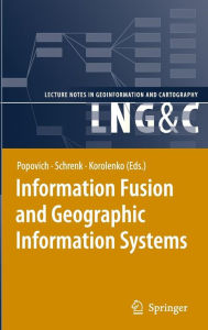 Title: Information Fusion and Geographic Information Systems: Proceedings of the Third International Workshop / Edition 1, Author: Vasily V. Popovich