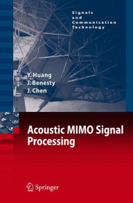 Title: Acoustic MIMO Signal Processing / Edition 1, Author: Yiteng Huang