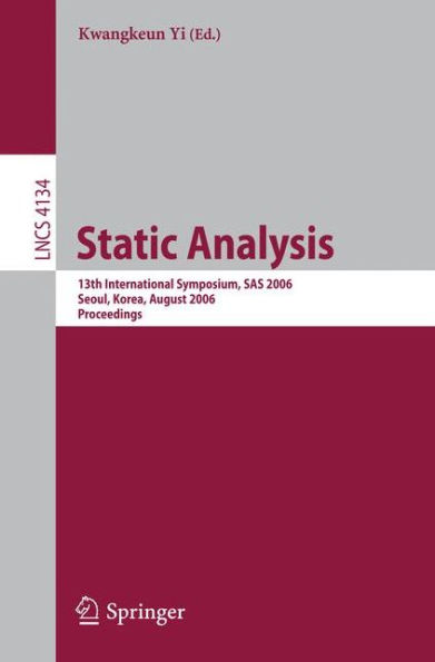 Static Analysis: 13th International Symposium, SAS 2006, Seoul, Korea, August 29-31, 2006, Proceedings