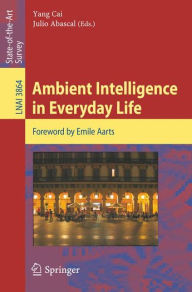 Title: Ambient Intelligence in Everyday Life: Foreword by Emile Aarts / Edition 1, Author: Yang Cai