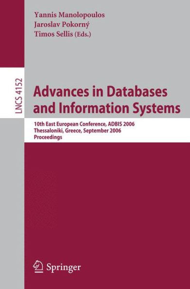 Advances in Databases and Information Systems: 10th East European Conference, ADBIS 2006, Thessaloniki, Greece, September 3-7, 2006, Proceedings / Edition 1