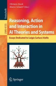 Title: Reasoning, Action and Interaction in AI Theories and Systems: Essays Dedicated to Luigia Carlucci Aiello, Author: Oliviero Stock