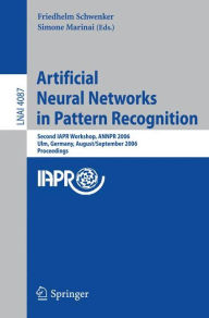 Title: Artificial Neural Networks in Pattern Recognition: Second IAPR Workshop, ANNPR 2006, Ulm, Germany, August 31-September 2, 2006, Proceedings, Author: Friedhelm Schwenker