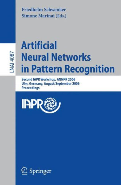 Artificial Neural Networks in Pattern Recognition: Second IAPR Workshop, ANNPR 2006, Ulm, Germany, August 31-September 2, 2006, Proceedings