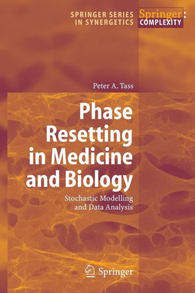 Phase Resetting in Medicine and Biology: Stochastic Modelling and Data Analysis / Edition 1