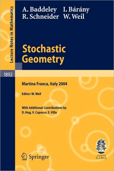 Stochastic Geometry: Lectures given at the C.I.M.E. Summer School held in Martina Franca, Italy, September 13-18, 2004