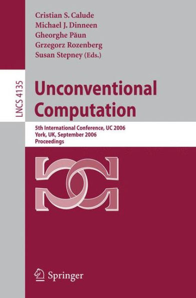 Unconventional Computation: 5th International Conference, UC 2006, York, UK, September 4-8, 2006, Proceedings / Edition 1