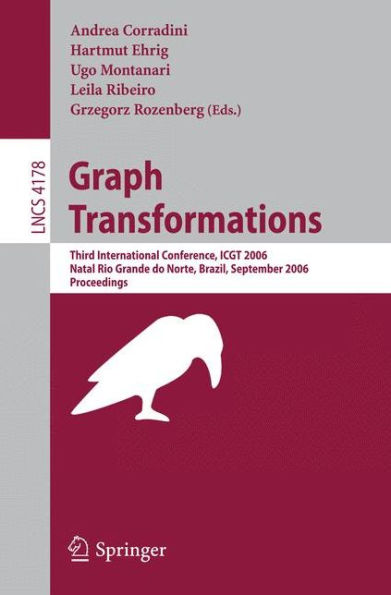 Graph Transformations: Third International Conference, ICGT 2006, Rio Grande do Norte, Brazil, September 17-23, 2006, Proceedings / Edition 1