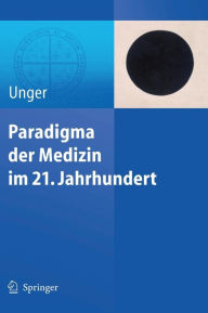 Title: Paradigma der Medizin im 21. Jahrhundert / Edition 1, Author: Felix Unger