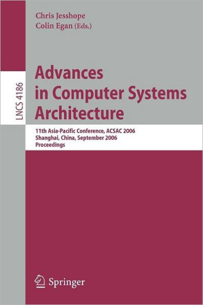 Advances in Computer Systems Architecture: 11th Asia-Pacific Conference, ACSAC 2006, Shanghai, China, September 6-8, 2006, Proceedings